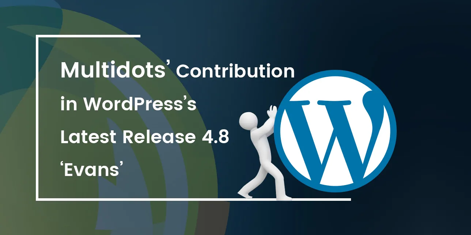 Multidots’ Contribution in WordPress’s Latest Release 4.8 ‘Evans’ Img