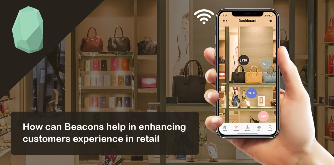 How can Beacons Help in Enhancing Customers’ Experience in Retail Stores?