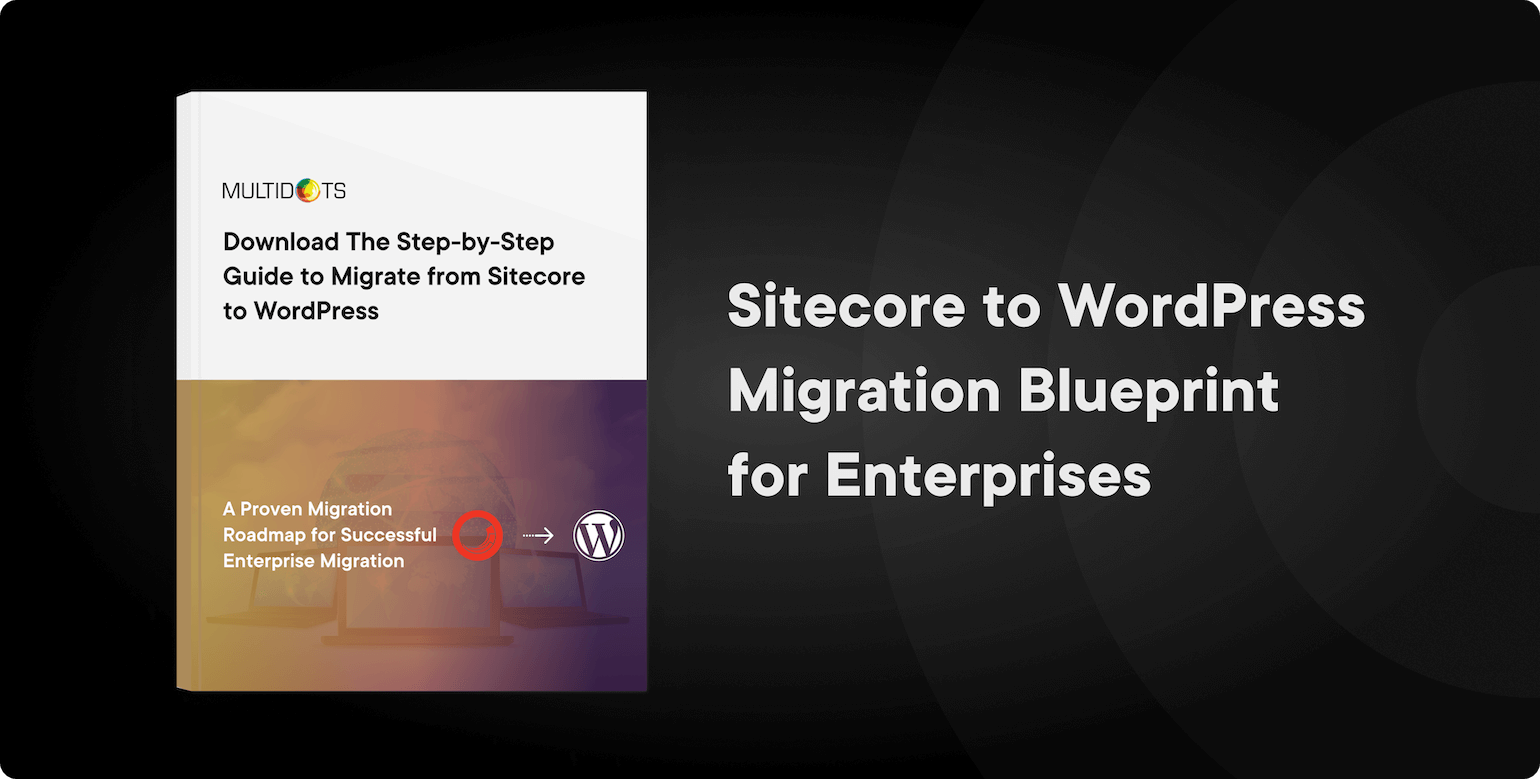 The Ultimate Step-by-Step Guide to Migrate from Sitecore to WordPress Img
