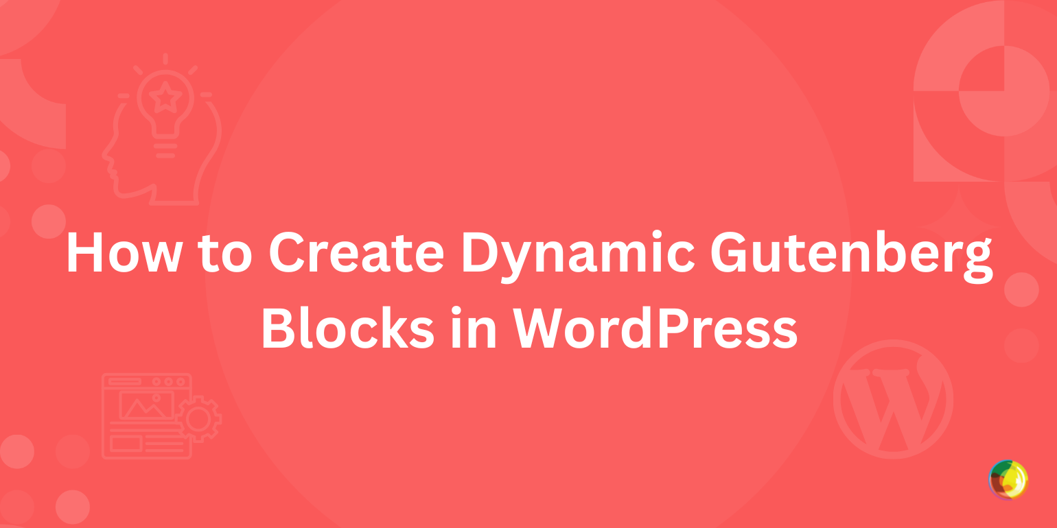 How to Create Dynamic Gutenberg Blocks in WordPress Img