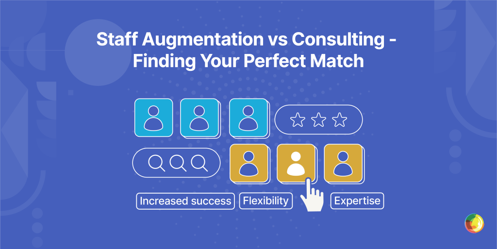 Staff Augmentation vs Consulting – Finding Your Perfect Match