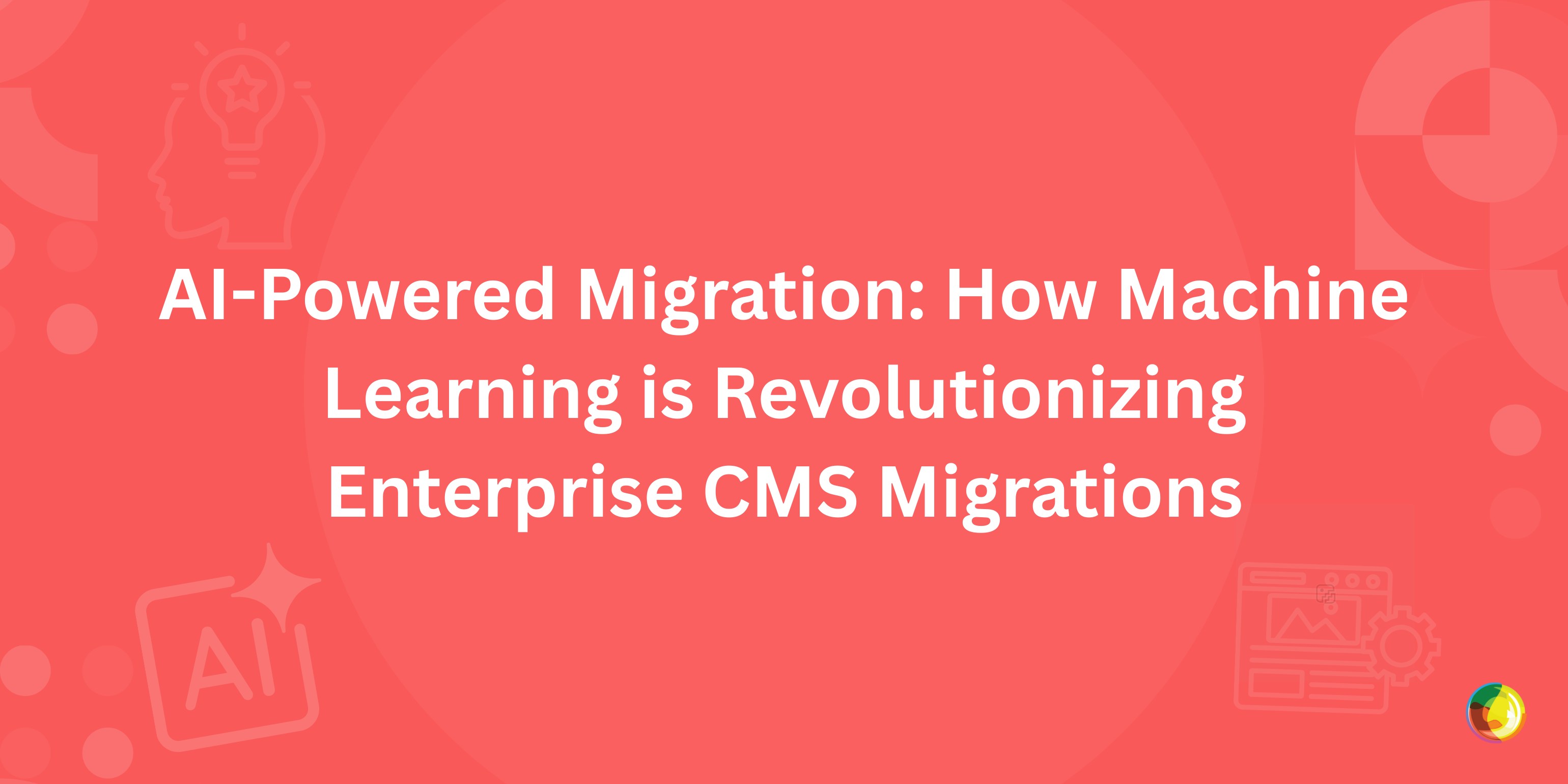 AI-Powered Migration: How Machine Learning is Revolutionizing Enterprise CMS Migrations Img