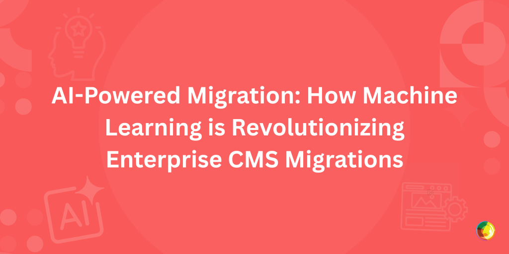 AI-Powered Migration: How Machine Learning is Revolutionizing Enterprise CMS Migrations