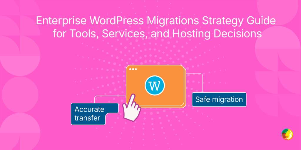 Enterprise WordPress Migrations Strategy Guide for Tools, Services, and Hosting Decisions