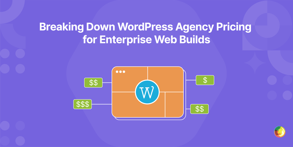 Breaking Down WordPress Agency Pricing for Enterprise Web Builds