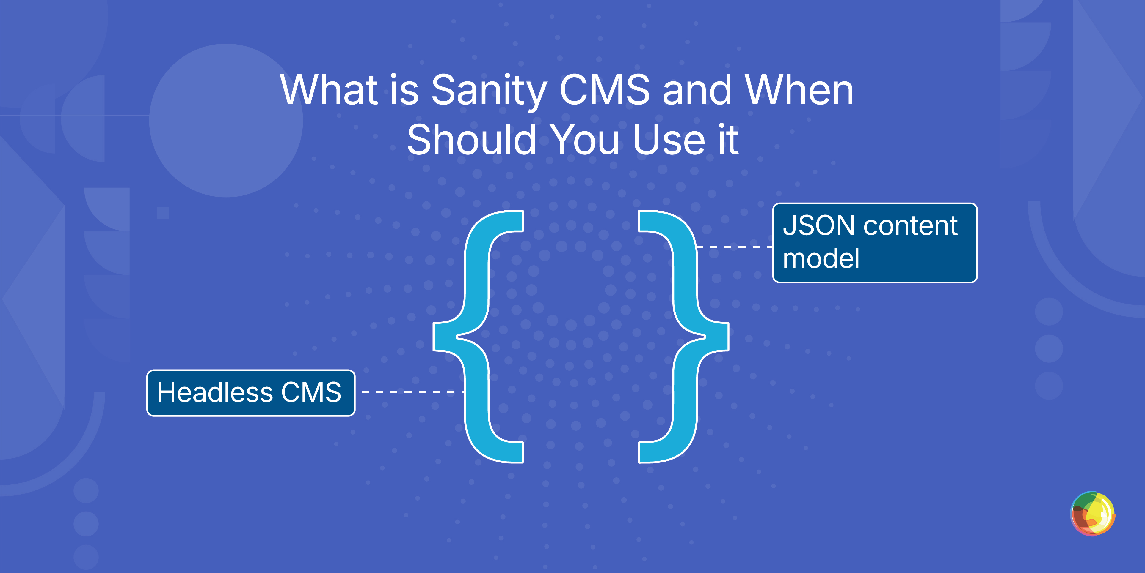 What is Sanity CMS and When Should You Use it Img