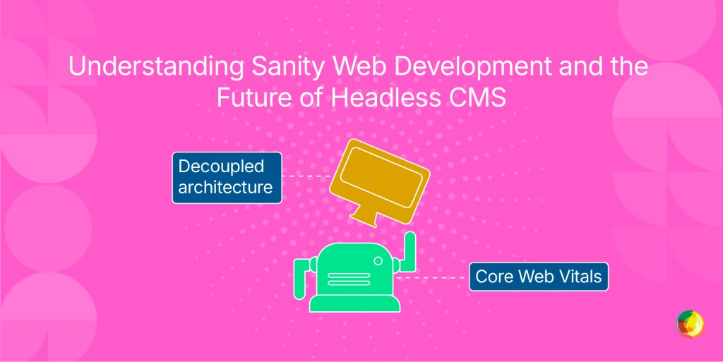 Understanding Sanity Web Development and the Future of Headless CMS