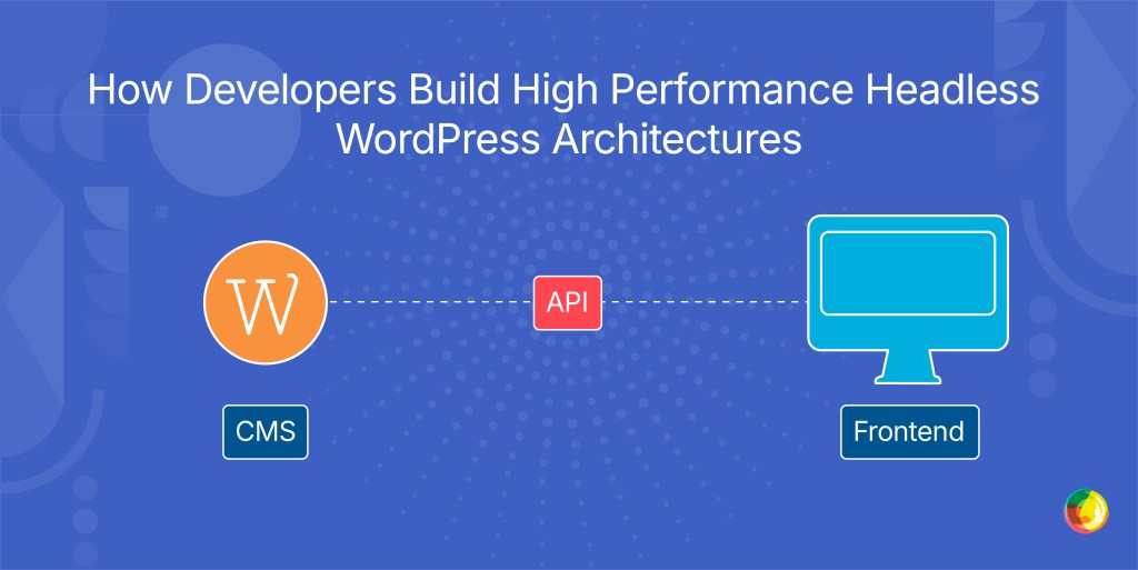 How Developers Build High Performance Headless WordPress Architectures