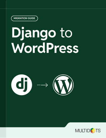 Move with Confidence:Migrate from Django to WordPress