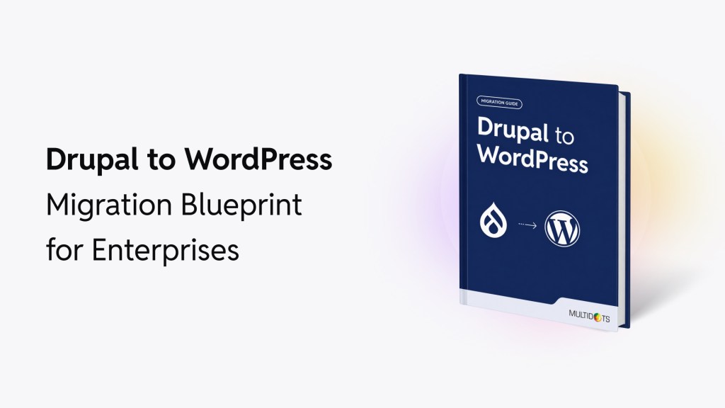 Drupal to WordPress Migration Blueprint for Enterprises