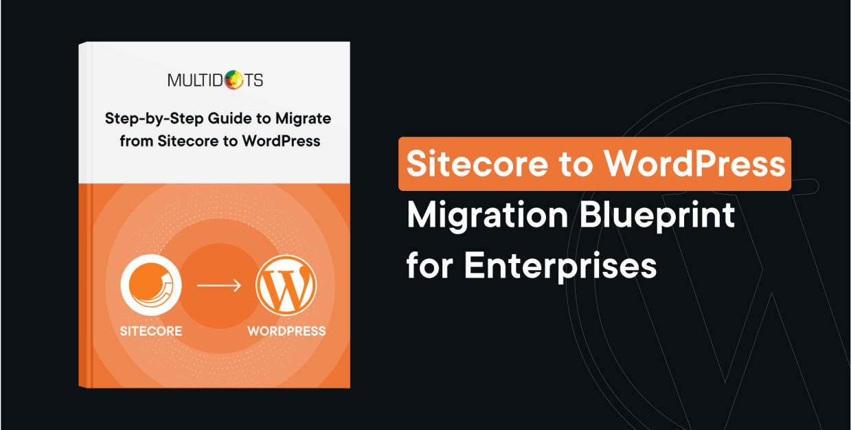 The Ultimate Step-by-Step Guide to Migrate from Sitecore to WordPress