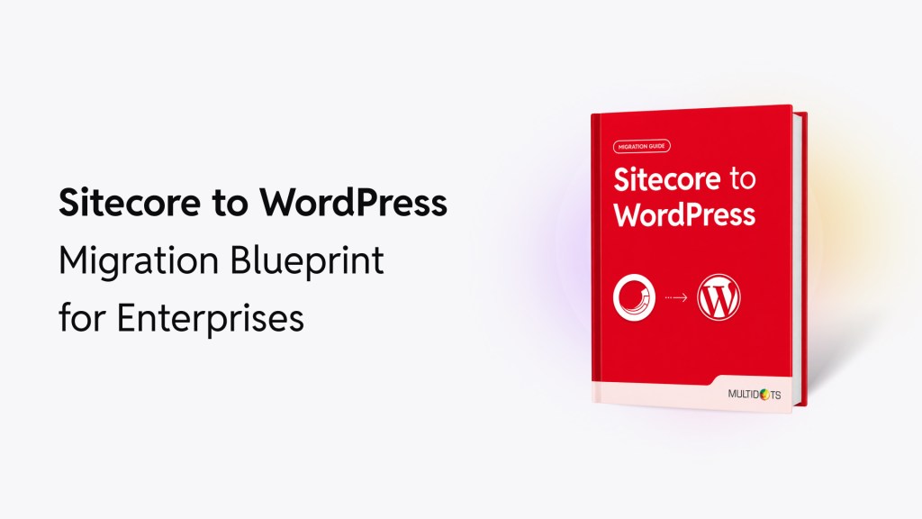 Sitecore to WordPress Migration: The Complete 2026 Enterprise Guide