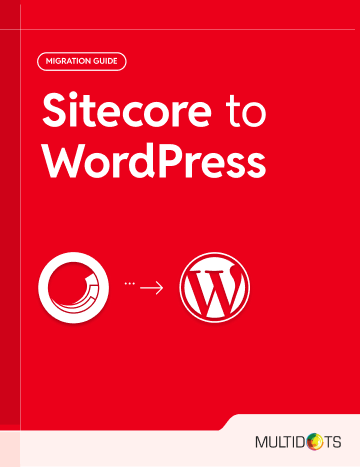 Move with Confidence:Migrate from Sitecore to WordPress