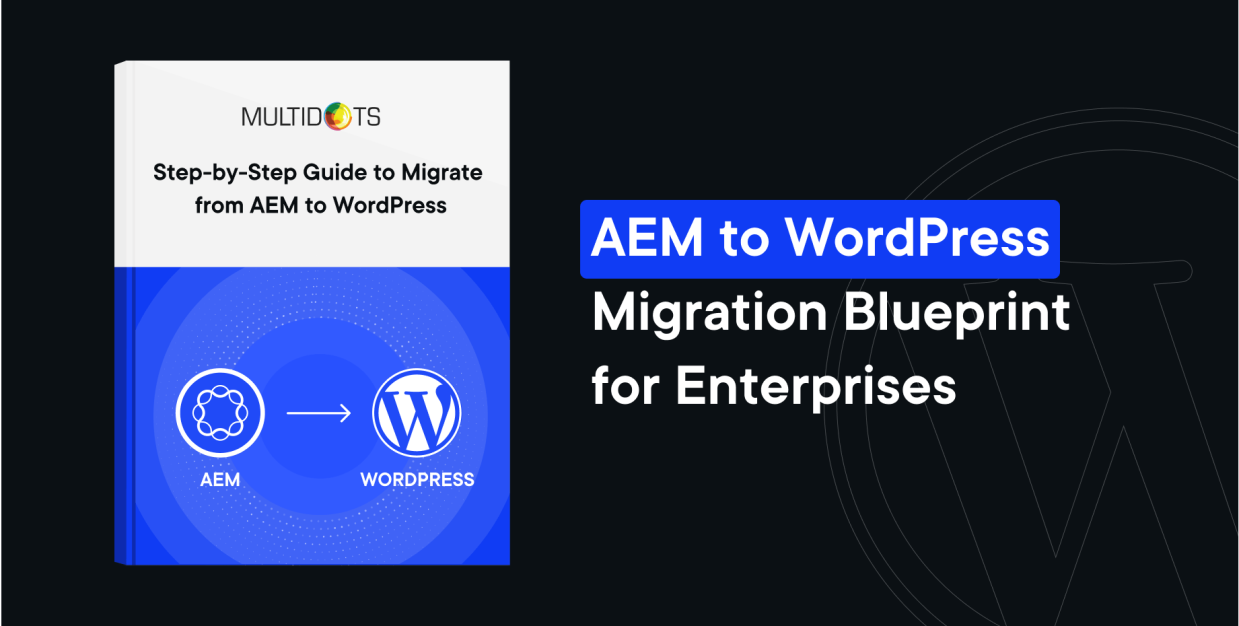 AEM to WordPress Migration Blueprint for Enterprises