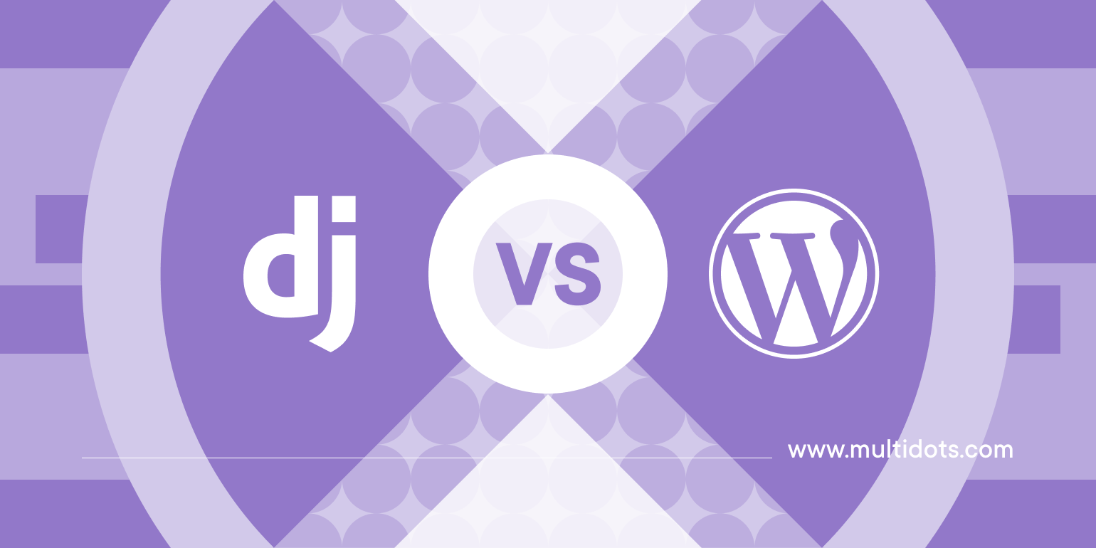 Django vs WordPress: Which Platform is Right for Your Business?