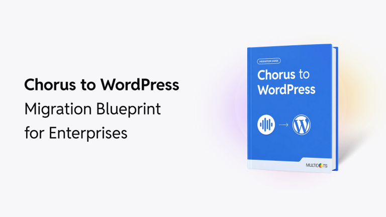 Chorus to WordPress Migration Blueprint for Enterprises