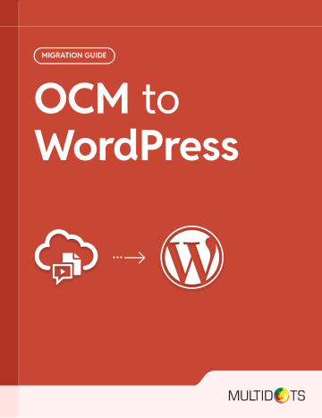Everything You Should Know About OCM to WordPress Migration