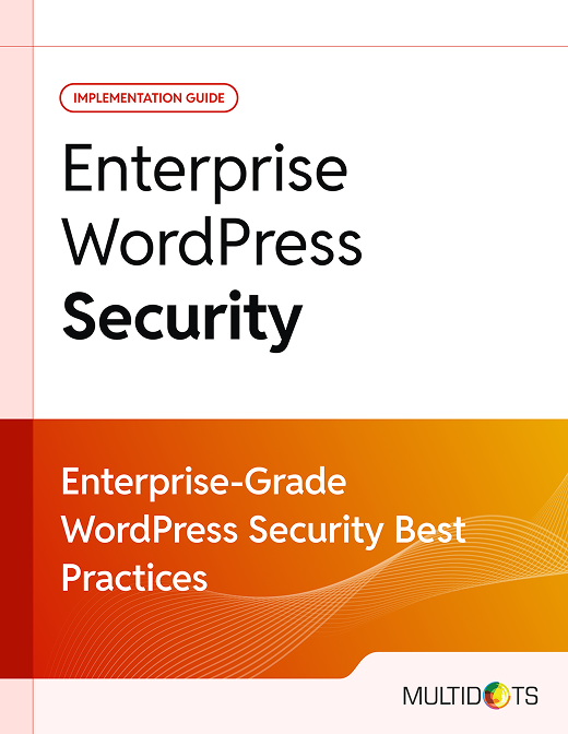 Download a Free Actionable Guide:Enterprise-Grade WordPress Security Best Practices