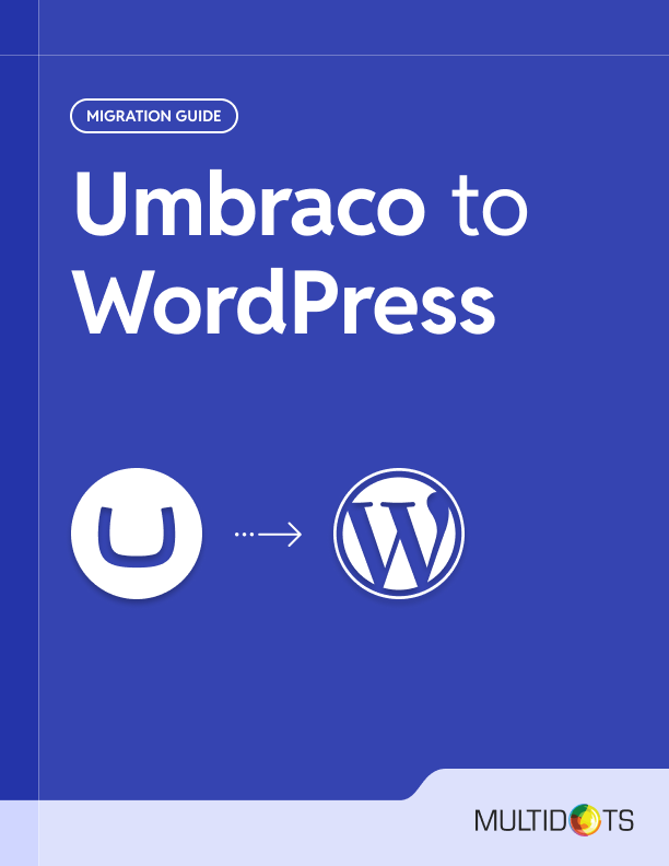 The Ultimate Step-by-Step Guide to Migrate from Umbraco to WordPress