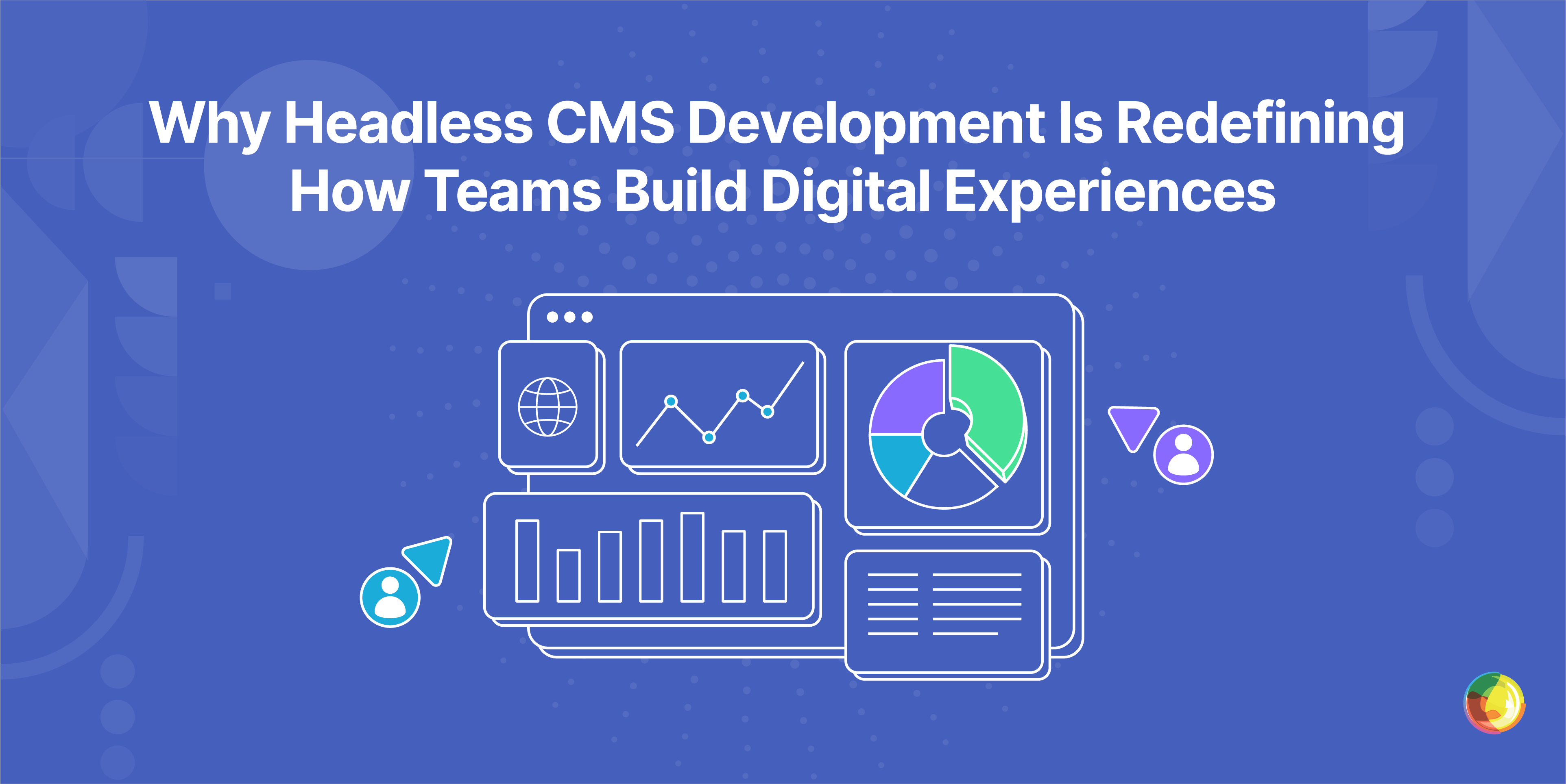 Why Headless CMS Development Is Redefining How Teams Build Digital Experiences