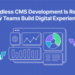 Why Headless CMS Development Is Redefining How Teams Build Digital Experiences