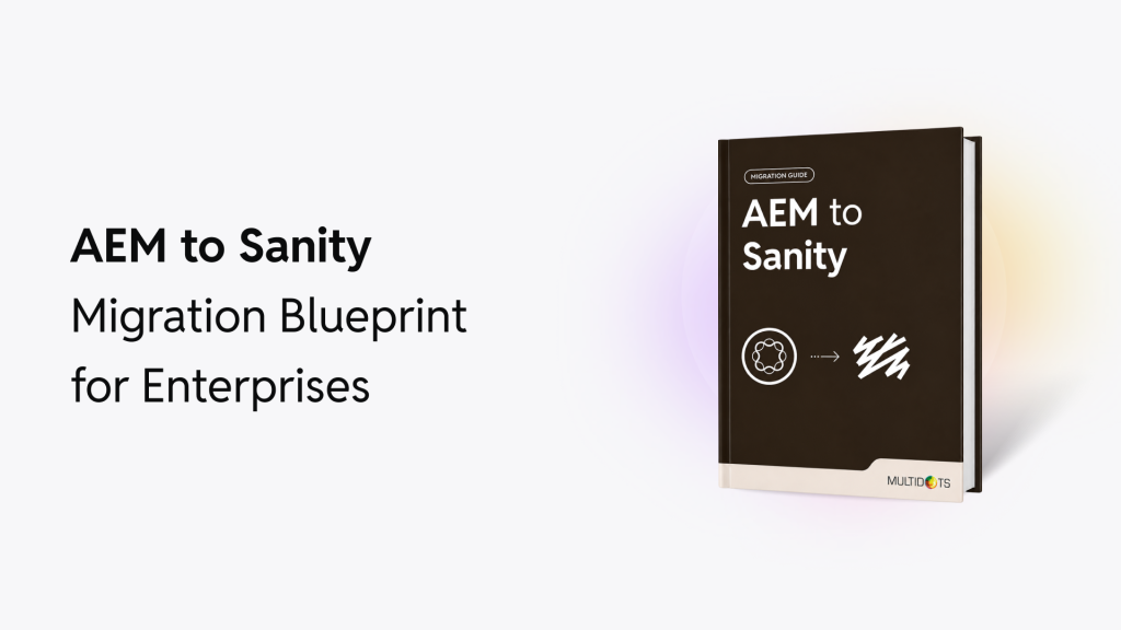 AEM to Sanity Migration Blueprint for Enterprises
