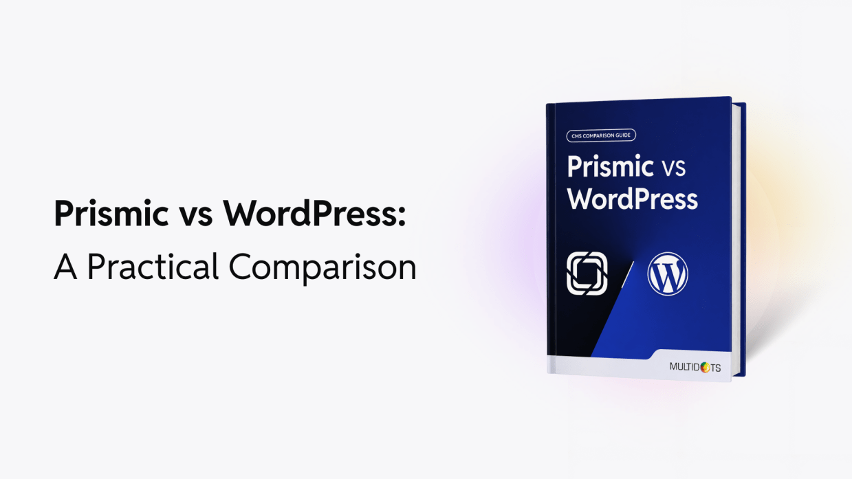 Prismic vs WordPress: Which CMS is Right for Your Business?