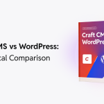 Craft CMS vs WordPress Compared by a WordPress VIP Partner