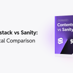 Contentstack vs Sanity: Which Headless CMS Fits Your Team?